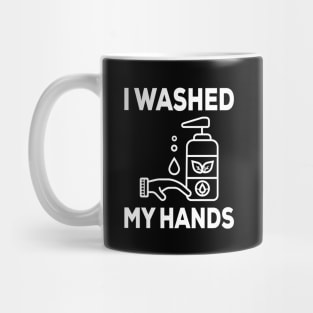 I Washed My Hands - Nurse Gifts - Sarcastic Quarantine Staying Home Mug